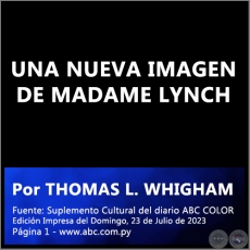 UNA NUEVA IMAGEN DE MADAME LYNCH - Por THOMAS L. WHIGHAM - Domingo, 23 de Julio de 2023